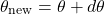  \[ \theta_\text{new} = \theta + d\theta \] 