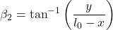  \[ \beta_2 = \tan^{-1} \left( \frac{y}{l_0 - x} \right) \] 
