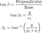  \[ \tan \beta = \frac{\text{Perpendicular}}{\text{Base}} \] \[ \tan \beta_1 = \frac{y}{e_1} \] \[ \beta_1 = \tan^{-1} \left( \frac{y}{l_0 + x} \right) \] 