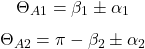  \[ \Theta_{A1} = \beta_1 \pm \alpha_1 \] \[ \Theta_{A2} = \pi - \beta_2 \pm \alpha_2 \] 