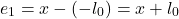  \[ e_1 = x - (-l_0) = x + l_0 \] 