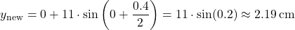  \[ y_\text{new} = 0 + 11 \cdot \sin\left(0 + \frac{0.4}{2}\right) = 11 \cdot \sin(0.2) \approx 2.19 \, \text{cm} \] 