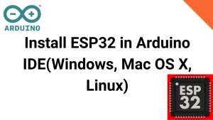 How to Install ESP32 in Arduino IDE Latest Method(Windows, Mac OS X, Linux)